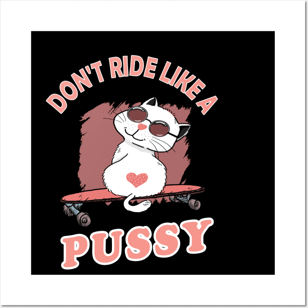 Skating Cat - don't ride like a pussy kitten skadeboard longboard gift Wall Art by Lomitasu